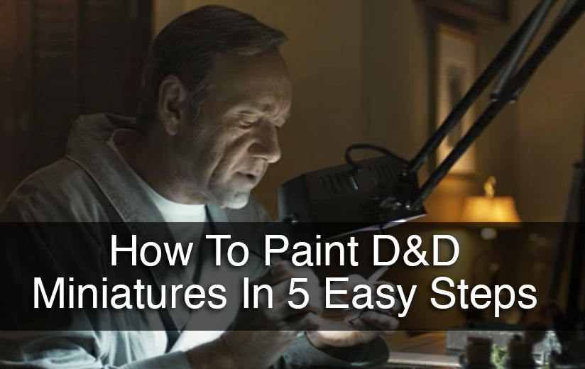 How To paint D&D Minis In 5 Easy Steps
